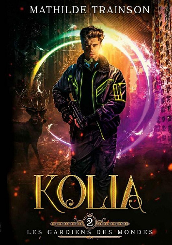 Mathilde Trainson - Les Gardiens des Mondes: Tome 2 - Kolia (2022)
