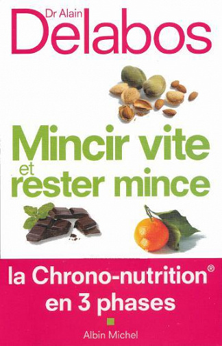 Dr Alain Delabos - Mincir vite et rester mince: La Chrono-nutrition en 3 phases