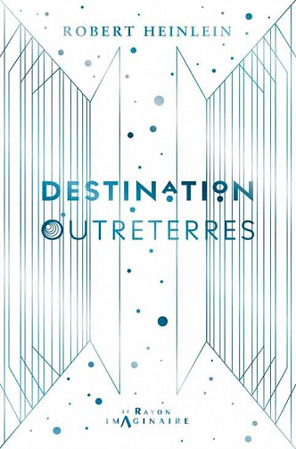 Robert Heinlein - Destination Outreterres (Le Rayon Imaginaire) (2022)