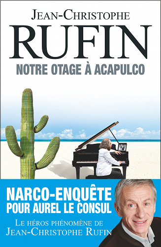 Jean-Christophe Rufin - Notre otage à Acapulco