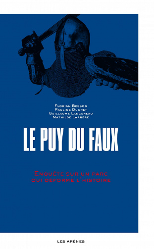 Florian Besson, Pauline Ducret, Guillaume Lancereau, Mathilde Larrère - Le Puy-du-Faux - Enquête sur un parc qui déforme l'histoire (2022)