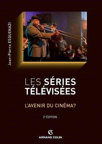 Jean-Pierre Esquenazi - Les séries télévisées : L'avenir du cinéma ?