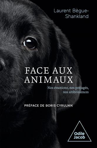 Laurent Bègue-Shankland - Face aux animaux: Nos émotions, nos préjugés, nos ambivalences (2022)