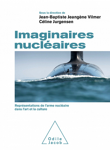 Jean-Baptiste Jeangène Vilmer, Céline Jurgensen - Imaginaires nucléaires: Représentations de l’arme nucléaire dans l’art et la culture (2021)