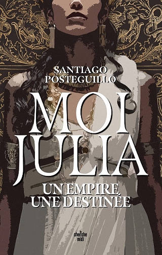 Moi, Julia : Un empire, une destinée - Santiago Posteguillo (2022)