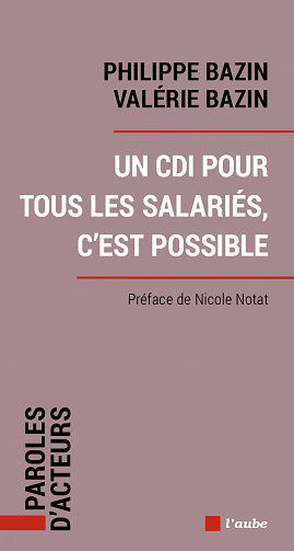 Un CDI pour tous les salariés, cest possible - Philippe Bazin, Valérie Bazin (2022)
