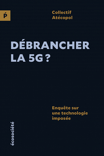 Débrancher la 5G ? : Enquête sur une technologie imposée - Collectif (2022)