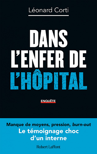 Dans l’enfer de l’hôpital : Le Témoignage choc d'un interne - Léonard Corti (2022)