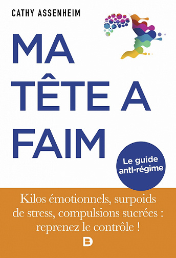 Ma tête a faim : Kilos émotionnels, surpoids de stress, compulsions sucrées : reprenez le contrôle ! - Cathy Assenheim (2022)