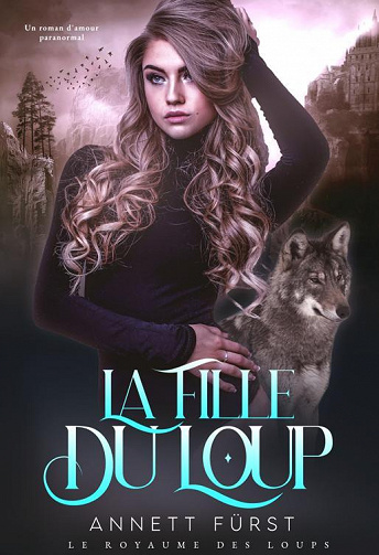 Annett Fürst - La Fille du Loup: Un roman d'amour paranormal (Le Royaume des Loups t. 3) (2022)