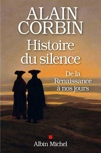 Alain Corbin - Histoire du silence: De la Renaissance à nos jours