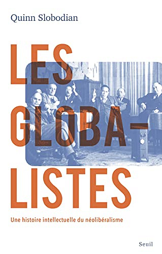 Les Globalistes. Une histoire intellectuelle du néolibéralisme - Quinn Slobodian (2022)
