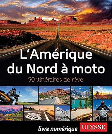 Collectif - L'Amérique du Nord à Moto - 50 itinéraires de rêve