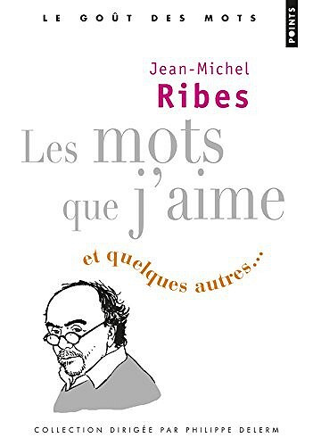 Jean-Michel Ribes - Les Mots que j'aime. et quelques autres