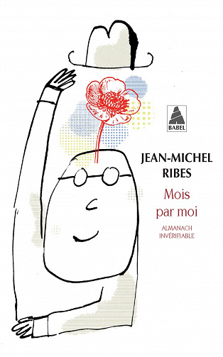 Jean-Michel Ribes - Mois par moi: Almanach invérifiable, suivi de Almanach de l'auteur dramatique