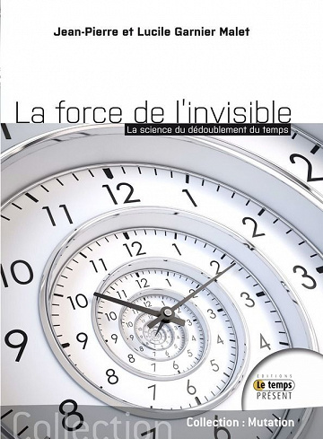 Jean-Pierre Et Lucile Garnier Malet - La force de l'Invisible: La science du dédoublement du temps
