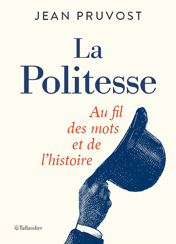 Jean Pruvost - La politesse: Au fil des mots et de l'histoire