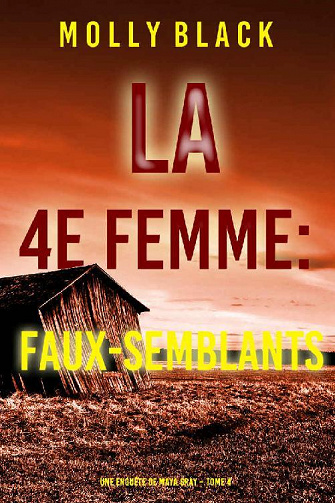 Molly Black - La 4e Femme : Faux-Semblants (Une enquête de Maya Gray – Tome 4) (2022)