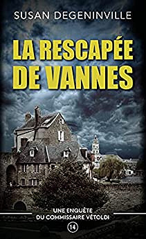 La rescapée de Vannes : Une enquête du Commissaire Vétoldi - Susan Degeninville (2021)
