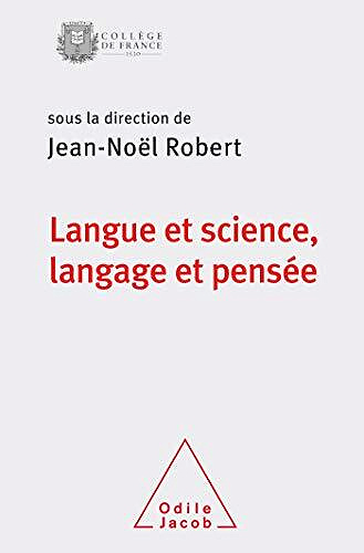 Jean-Noël Robert - Langue et science, langage et pensée: Colloque de rentrée du Collège de France