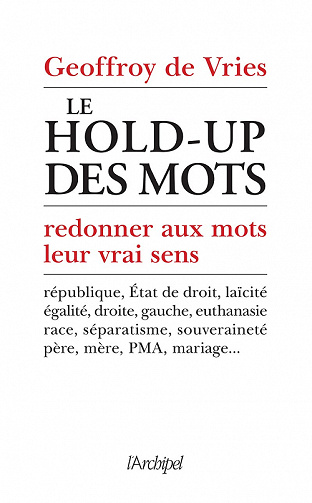 Le hold-up des mots : Redonner aux mots leur vrai sens - Geoffroy de Vries (2021)