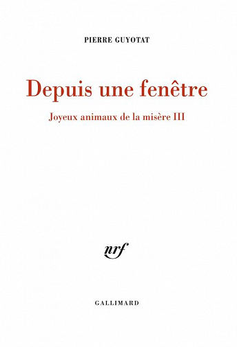 Joyeux animaux de la misère, Tome 3 : Depuis une fenêtre - Pierre Guyotat (2022)