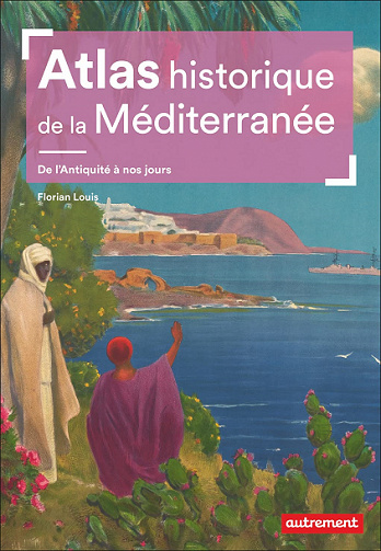 Atlas historique de la Méditerranée - Florian Louis (2022)