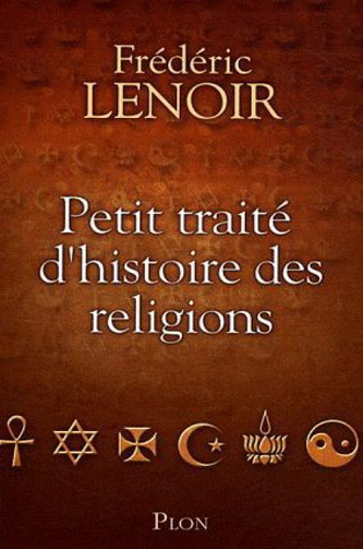 Frédéric Lenoir - Petit traité d'histoire des religions