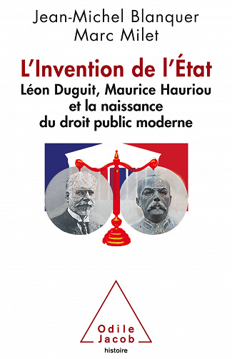 Jean-Michel Blanquer, Marc Milet - L' Invention de l’Etat: Léon Duguit, Maurice Hauriou et la naissance du droit public moderne