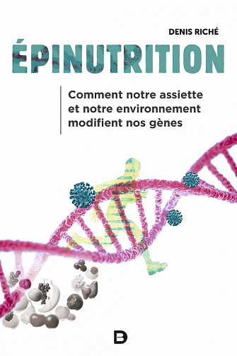 Épinutrition : Comment notre assiette et notre environnement modifient nos gènes - Denis Riché (2022)