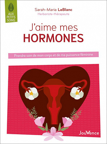 J'aime mes hormones : Prendre soin de mon corps et de ma puissance féminine - Sarah-Maria Leblanc (2022)