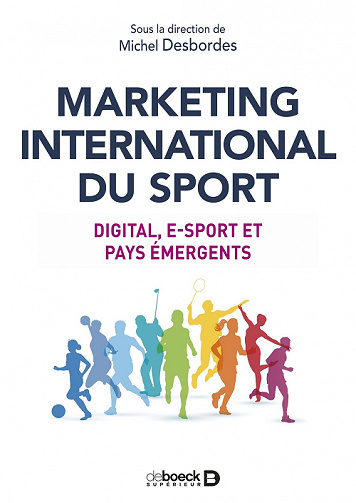 Marketing international du sport : Digital, e-sport et pays émergents - Michel Desbordes (2022)