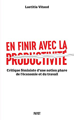 En finir avec la productivité: Critique féministe d'une notion phare du monde du travail - Laetitia Vitaud (2022)
