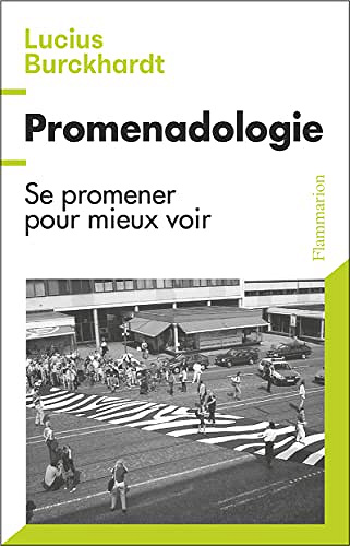 Promenadologie: Se promener pour mieux voir - Lucius Burckhardt (2022)