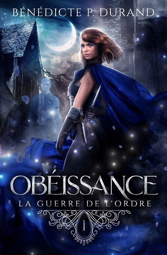 Bénédicte P. Durand - Obéissance (La guerre de l'Ordre t.1) (2022)