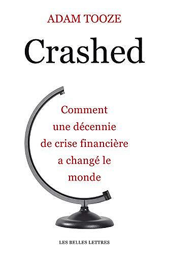 Adam Tooze - Crashed: Comment une décennie de crise financière a changé le monde