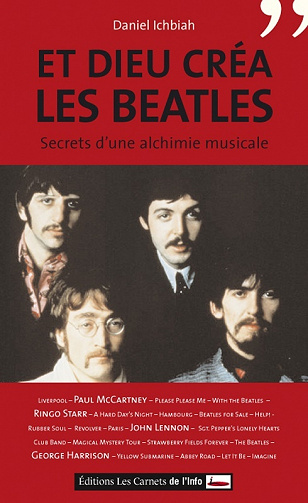 Daniel Ichbiah - Et Dieu créa les Beatles. Secret d'une alchimie musicale: Secrets d'une alchimie musicale