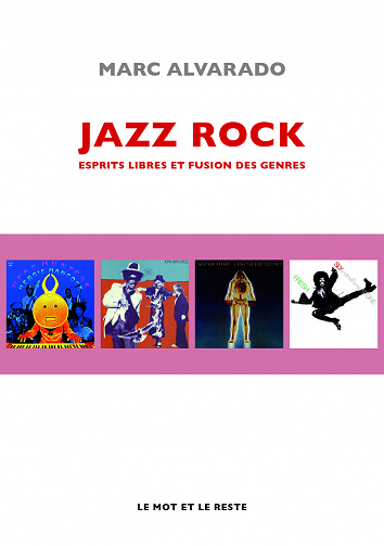 Marc Alvarado - Jazz rock : Esprits libres et fusion des genres
