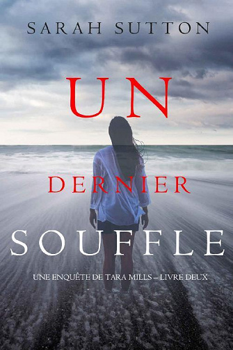 Sarah Sutton - Un dernier souffle (Une enquête de Tara Mills – livre deux) (2022)
