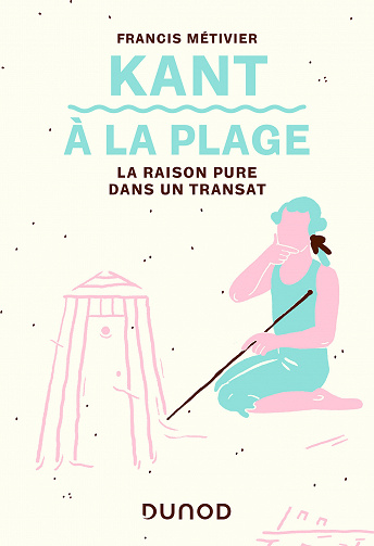 Francis Métivier - Kant à la plage : La raison pure dans un transat