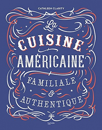 Cathleen Clarity - La cuisine américaine familiale et authentique (Cuisine du monde)
