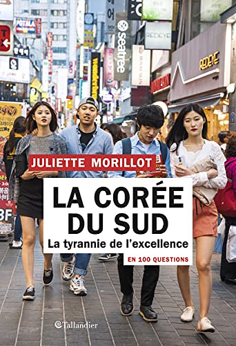 La Corée du Sud en 100 questions: La tyrannie de l'excellence - Juliette Morillot (2022)