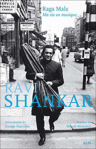 Ravi Shankar - Raga Mala Ma vie en musique: Mémoires d'un des plus grands musiciens de musique traditionnelle indienne