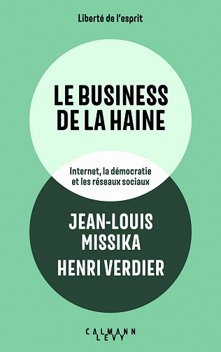 Le business de la haine : Internet, la démocratie et les réseaux sociaux - Jean-Louis Missika, Henri Verdier (2022)