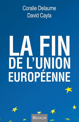 David Cayla, Coralie Delaume - La fin de l'Union européenne