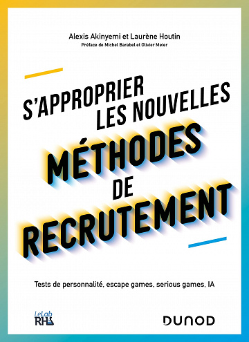 S'approprier les nouvelles méthodes de recrutement: Tests de personnalité, escape games, serious games, IA - Alexis Akinyemi et Laurène Houtin (2021)