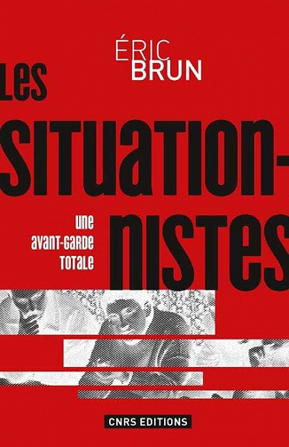 Éric Brun - Les Situationnistes: une avant-garde totale