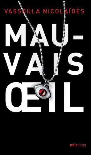 Vassoula Nicolaïdès - Mauvais oeil: Roman noir (Noir Sang t. 3)