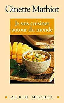 Ginette Mathiot - Je sais cuisiner autour du monde: 500 recettes
