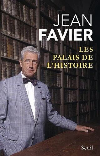 Jean Favier - Les Palais de l'histoire